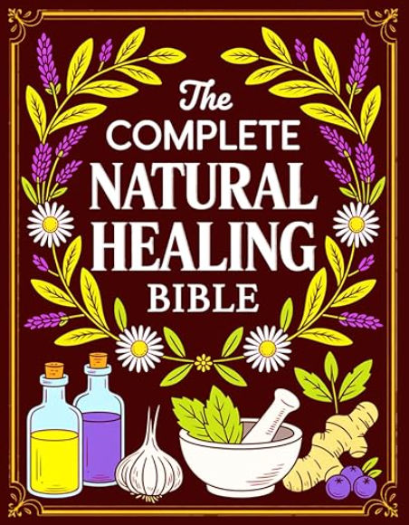 The Complete Natural Healing Bible